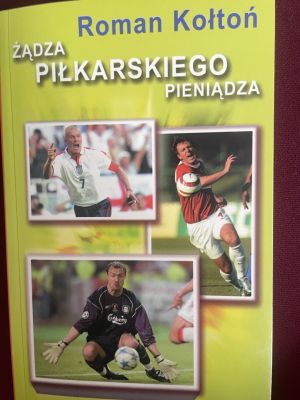 Książka Żądza piłkarskiego pieniądza R. Kołtoń