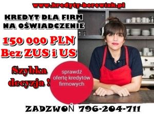Kredyt dla firm do  150 000 zł na oświadczenie bez ZUS I US!