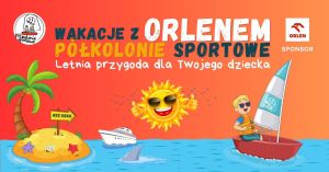 Wakacje z Orlenem- Półkolonie sportowe
