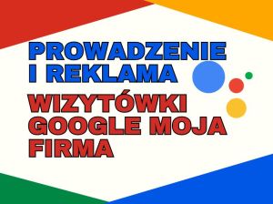 Prowadzenie i reklama wizytówki Google Moja Firma. Zadzwoń.