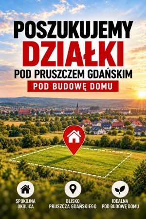 szukamy działki pod budowę I Pruszcz Gdański I zakup gotówkowy: zdjecie 66543781