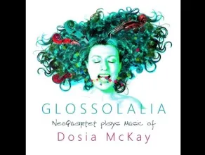  Glossolalia - New Album by Dosia McKay and NeoQuartet