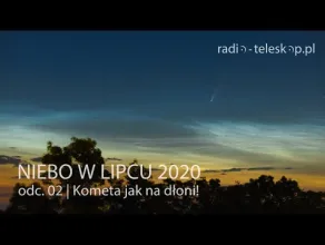Kometa NEOWISE na polskim niebie w lipcu 2020 r.