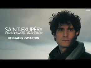 Saint-Exup&eacute;ry. Zanim powstał Mały Książę - zwiastun