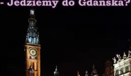 Jedziemy do Gdańska? Przecież jesteśmy w Gdańsku