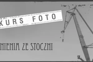 Euro Styl gromadzi zdjęcia Stoczni Północnej. Konkurs