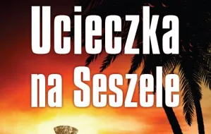 "Ucieczka na Seszele": o nowej powieści nieznanego autora