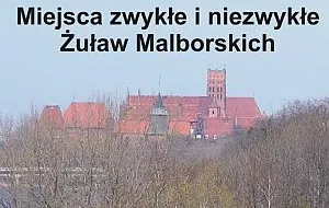 Zwykłe i niezwykłe miejsca Żuław Malborskich; edycja 1