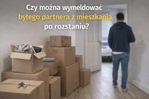 Czy można wymeldować byłego partnera z mieszkania po rozstaniu?