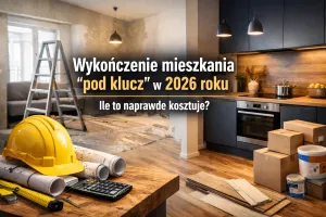 Ile naprawdę kosztuje wykończenie mieszkania "pod klucz" w 2026 roku?
