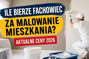 Ile bierze fachowiec za malowanie mieszkania? Ceny w 2026 roku mogą zaskoczyć
