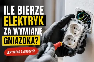 Ile bierze elektryk za wymianę gniazdka w mieszkaniu?