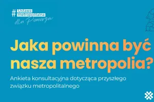 Jakiej metropolii chcemy? Weź udział w ankiecie i podziel się swoją opinią
