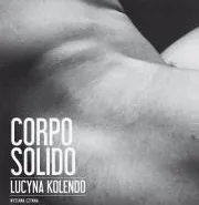 Wystawa fotografii Lucyny Kolendo - Corpo Solido