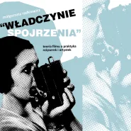 Małgorzata Radkiewicz: Po obu stronach kamery - o twórczości kobiet w sztuce i kinie współczesnym