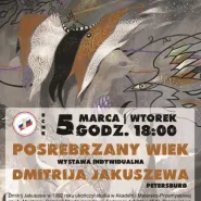Posrebrzany wiek - Dmitrija Jakuszewa - wernisaż