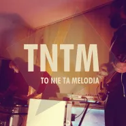 To Nie Ta Melodia | TNTM 03