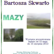 Wystawa fotograficzna Bartosza Skwarło "Mazy"