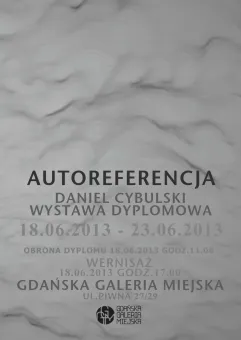 Autoreferencja - wystawa dyplomowa | Daniel Cybulski