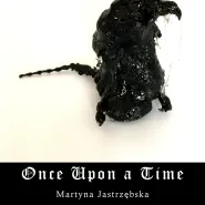 Once upon a time - wystawa dyplomowa | Martyna Jastrzębska