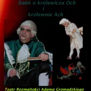 Spektakl- Teatr Rozmaitości Adama Gromadzkiego- Baśń o królewiczu Och i królewnie Ach