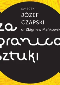 Za Granicą Sztuki - Świadek: Józef Czapski 