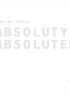 Wystawa Anny Królikiewicz - Absoluty