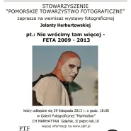 Wystawa fotografii Jolanty Herburtowskiej pt.: Nie wrócimy tam więcej - FETA 2009-2013