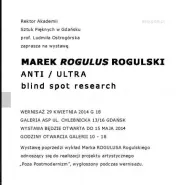 Marek Rogulus Rogulski - ANTI / ULTRA Blind Spot research