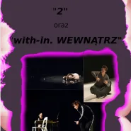 Spektakle: "2" oraz "with-in. Wewnątrz"