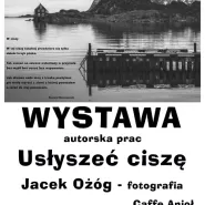 Wystawa Zobaczyć Ciszę Jacek Ożóg - fotografia