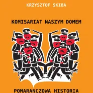 Promocja książki Krzysztofa Skiby Komisariat naszym domem. Pomarańczowa historia