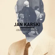 Jan Karski. Człowiek wolności
