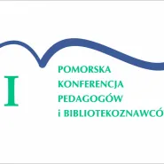 I Pomorska Konferencja Pedagogów i Bibliotekoznawców