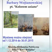 "Kolorem usiane" - wystawa malarstwa Barbary Wojtanowskiej