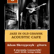 Jazz In Old Gdansk - Acoustic Cafe - Adam Skrzypczyk - gitara