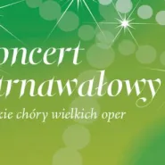 Koncert Karnawałowy: Wielkie Chóry Wielkich Oper