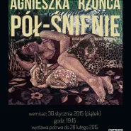 Agnieszka Rzońca: Pół - Śnienie 