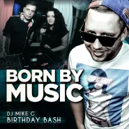 Born by Music & The Boat & Mike G Birthday Bash vol. 2