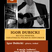 Recital piosenek ukraińskich, polskich, rosyjskich i autorskich. Igor Dubicki.