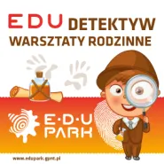 EduDetektyw Warsztaty Rodzinne w EduParku