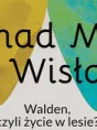 Cud nad Martwą Wisłą - "Walden, czyli życie w lesie?"