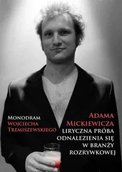 Monodram pt. Adama Mickiewicza liryczna próba odnalezienia się w branży rozrywkowej