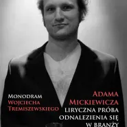 Wojciech Tremiszewski / Monodram pt. Adama Mickiewicza próba odnalezienia się w branży rozwywkowej