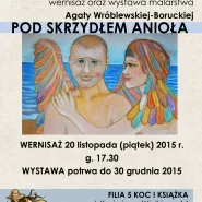 Wystawa malarstwa Agaty Wróblewskiej-­Boruckiej  "Pod Skrzydłem Anioła"