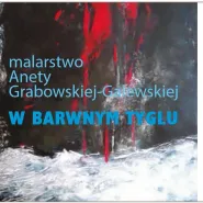W brawnym tyglu - wystawa malarstwa Anety Grabowskiej-Galewskiej