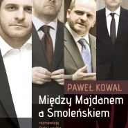 Spotkanie z Pawłem Kowalem wokół Książki Między Majdanem a Smoleńskiem