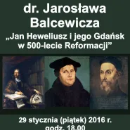 Wykład dr. Jarosława Balcewicza pt. Jan Heweliusz i jego Gdańsk w 500-lecie Reformacji