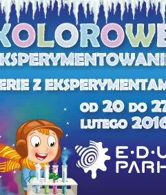 Kolorowe Eksperymentowanie - w ramach Ferii z Eksperymentami w EduParku