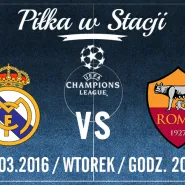 Piłka w Stacji:  Liga Mistrzów UEFA: Real Madryt- Roma